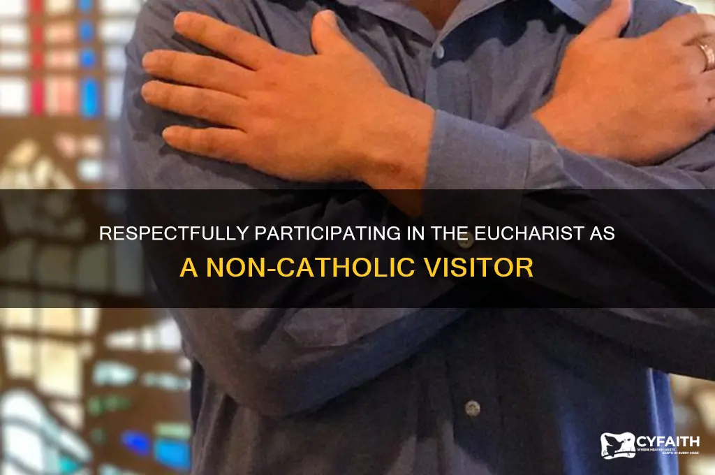 what to do at eucharist if you are not catholic