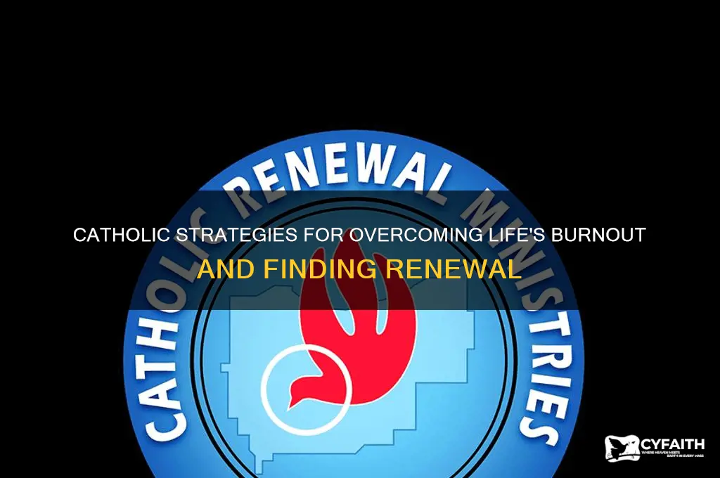 what to do when burnt out from life catholic