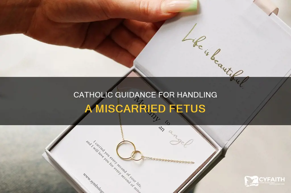 what to do with miscarried fetus catholic