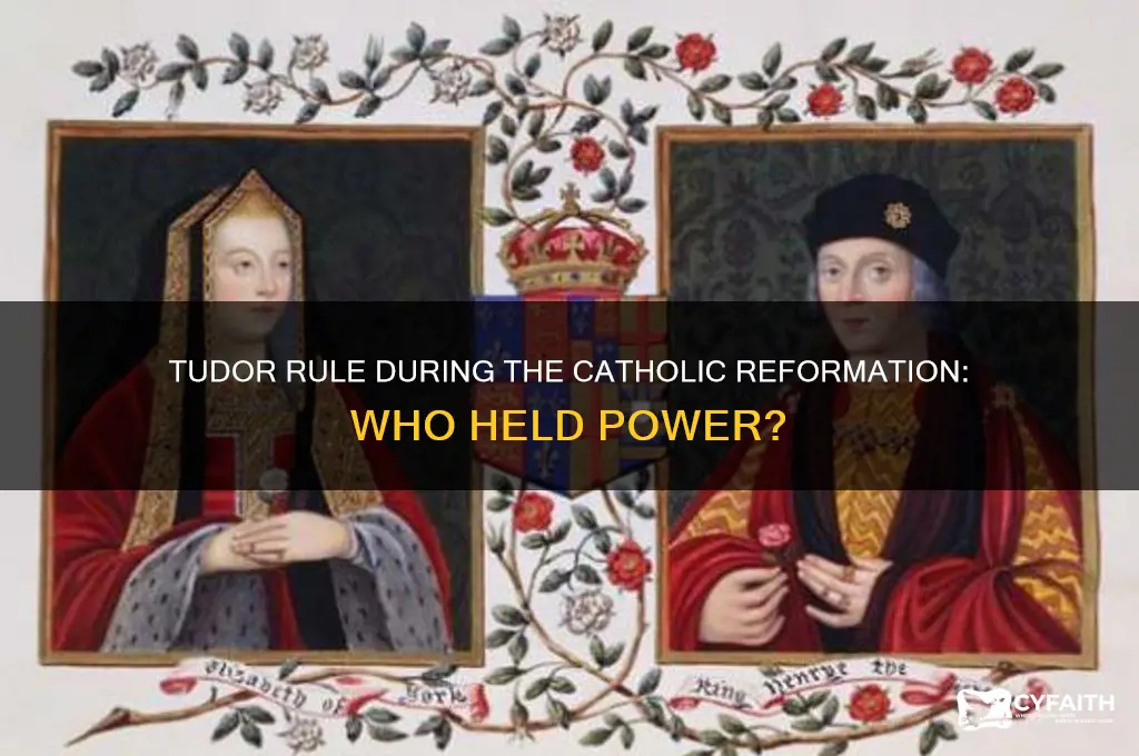 what tudor was in charge when the catholic reformation happened