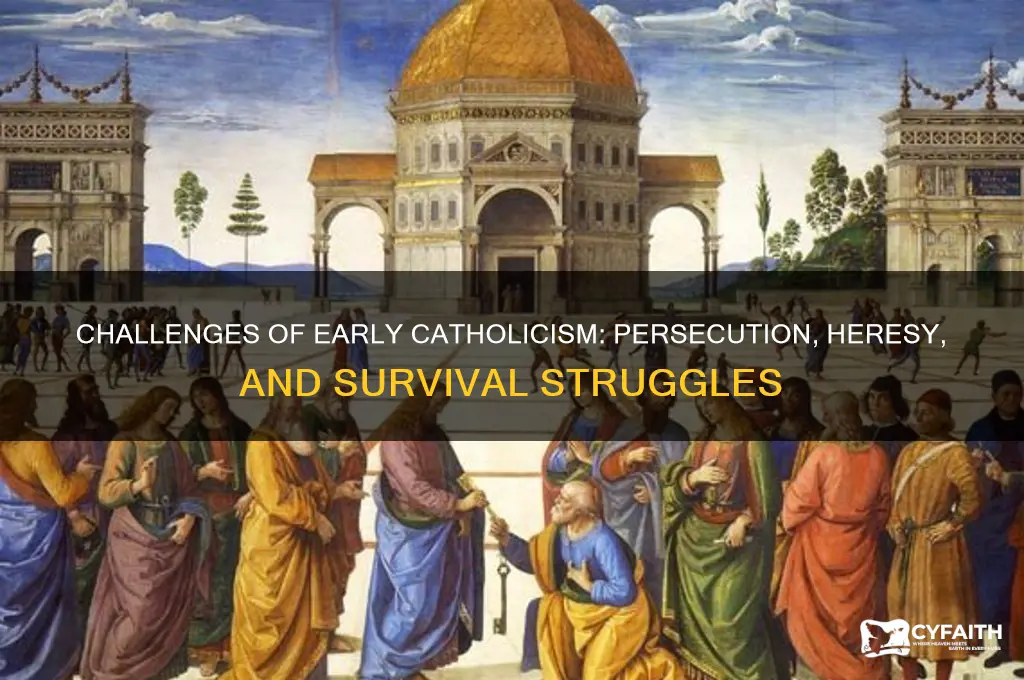 what were some of the difficulties early catholics faced