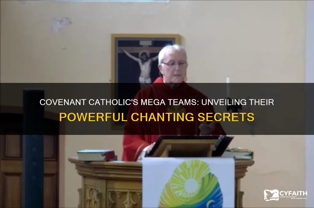 what were the mega teams from covenant catholic chanting