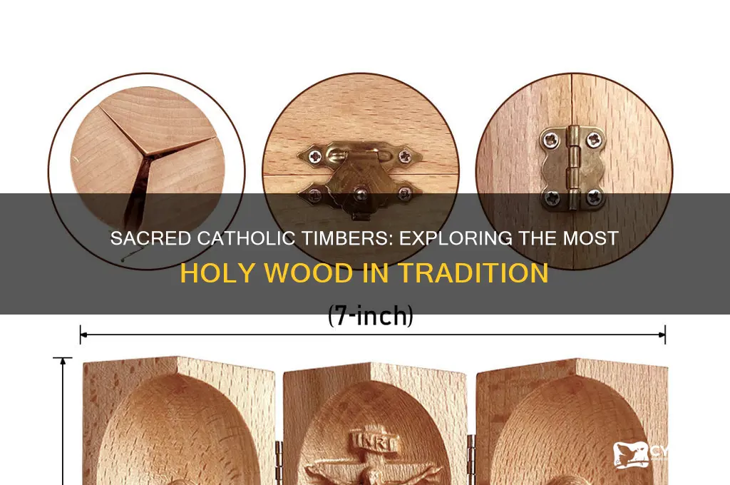 what wood is considered most holy according to catholics
