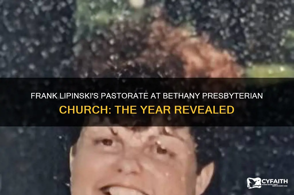 what year frank lipinski was pastor at bethany presbyterian church