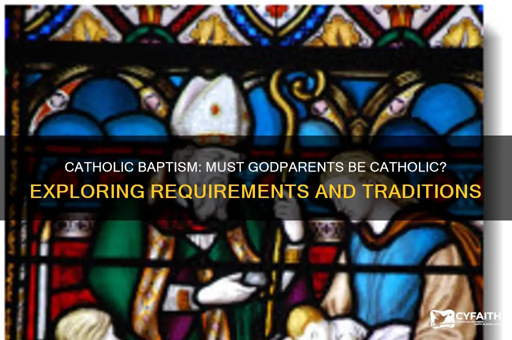 when being baptized catholic do godparents have to be catholic