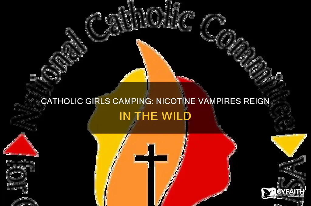 when catholic girls go camping the nicotine vampires rule supreme