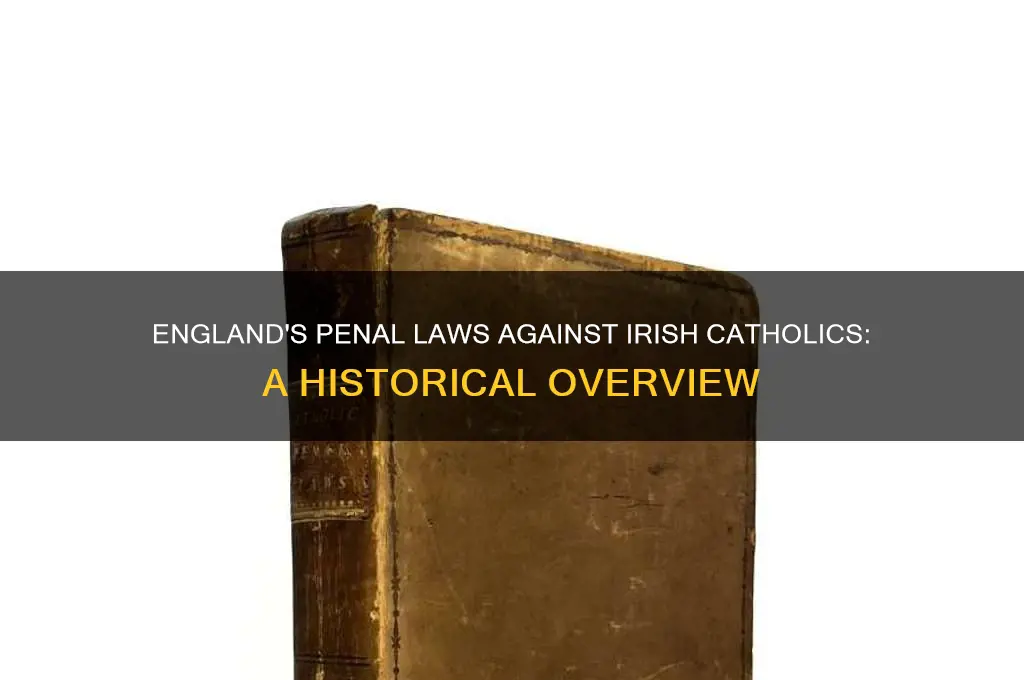 when did england imposed penal laws on catholics in ireland