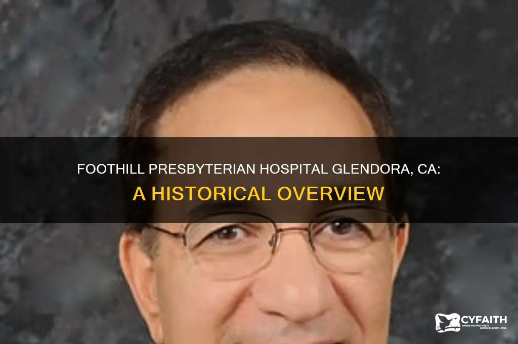 when did foothill presbyterian hospital glendora ca