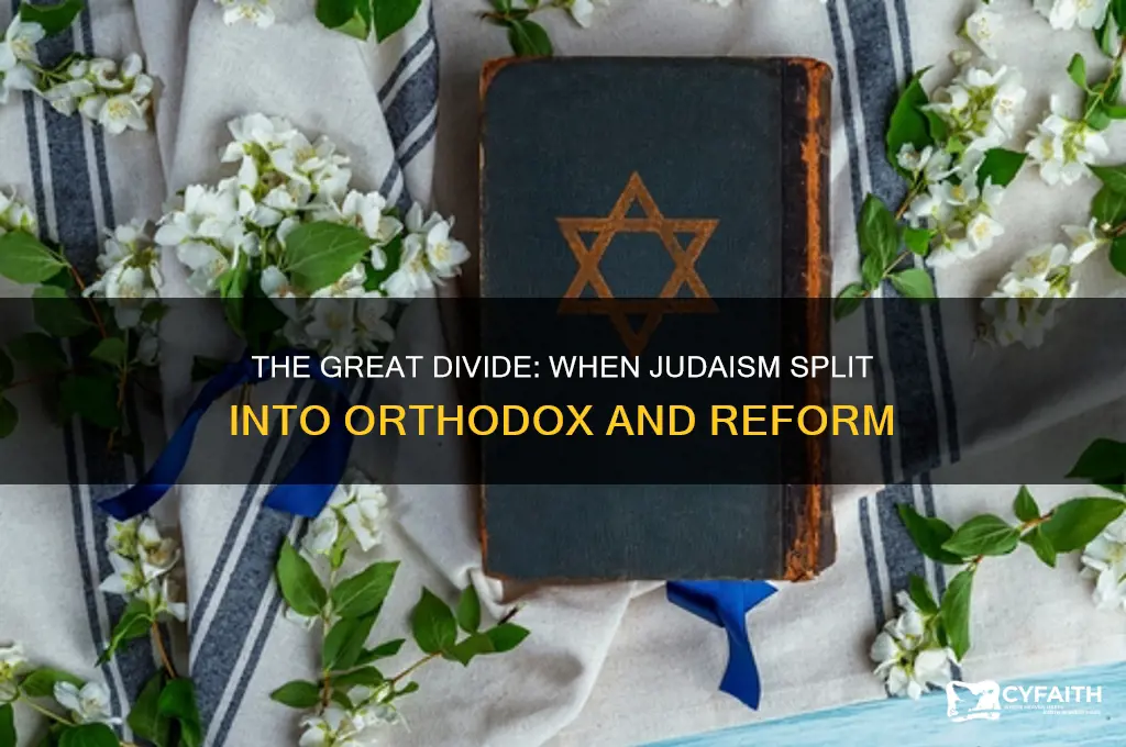when did judaisum divide into orthodox and reform
