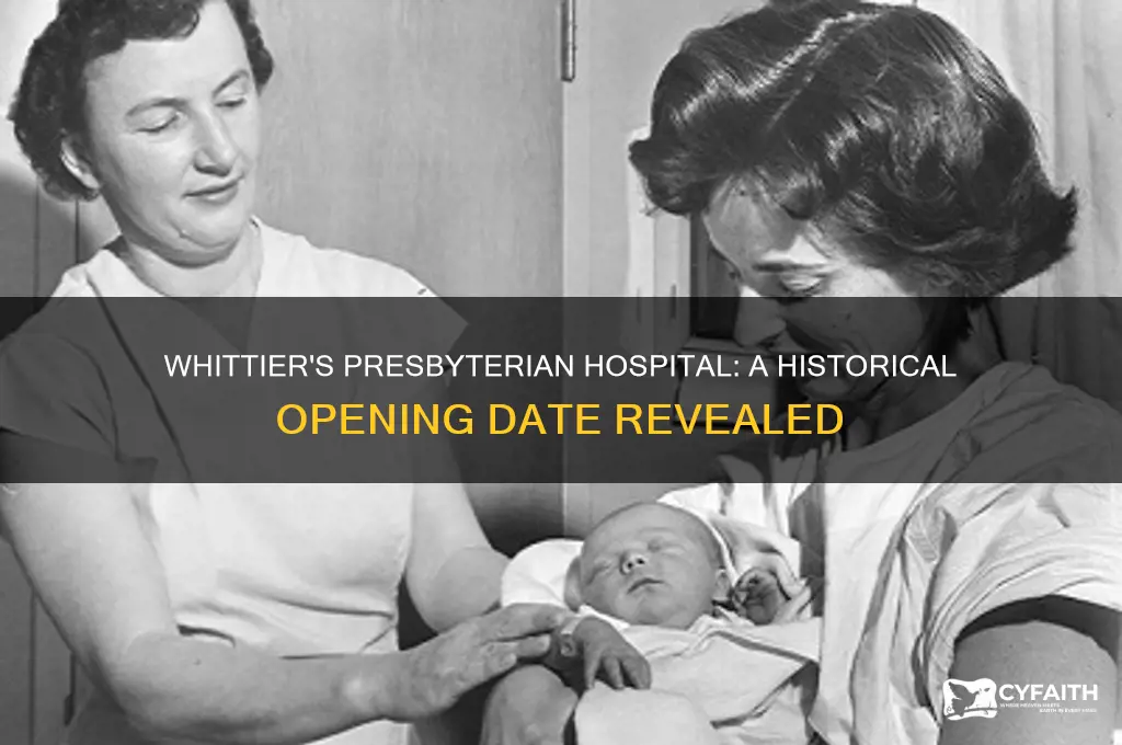 when did presbyterian hospital open in whittier ca