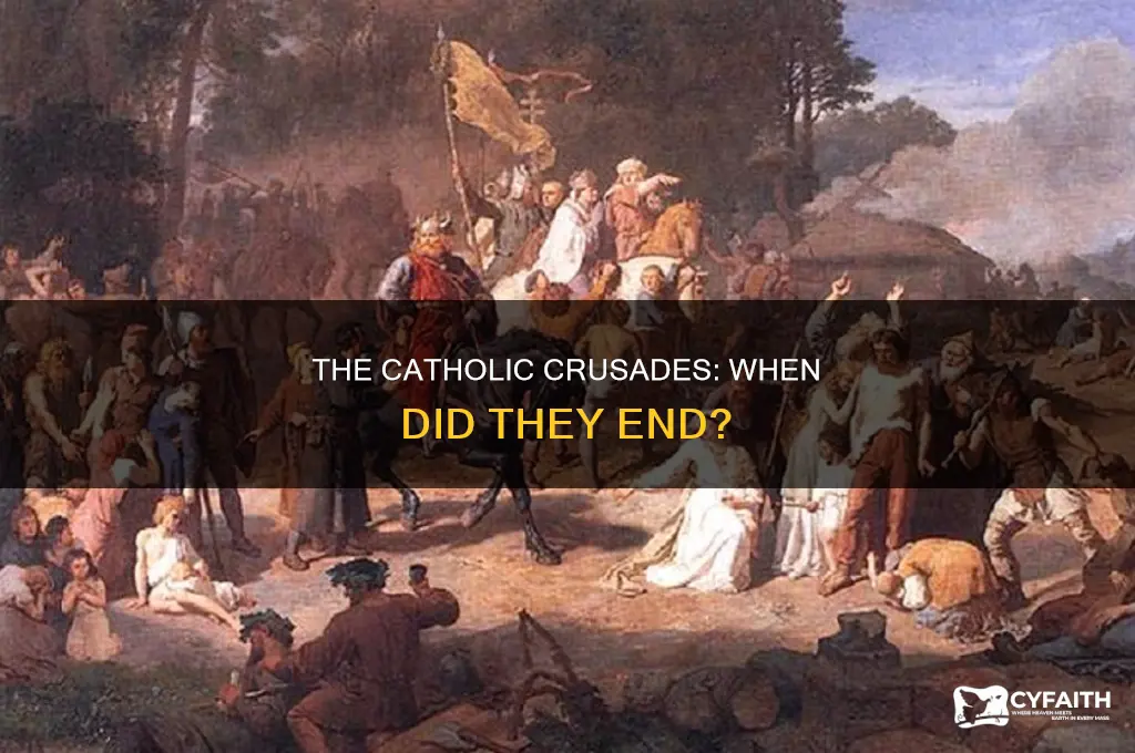 when did the catholic crusades end