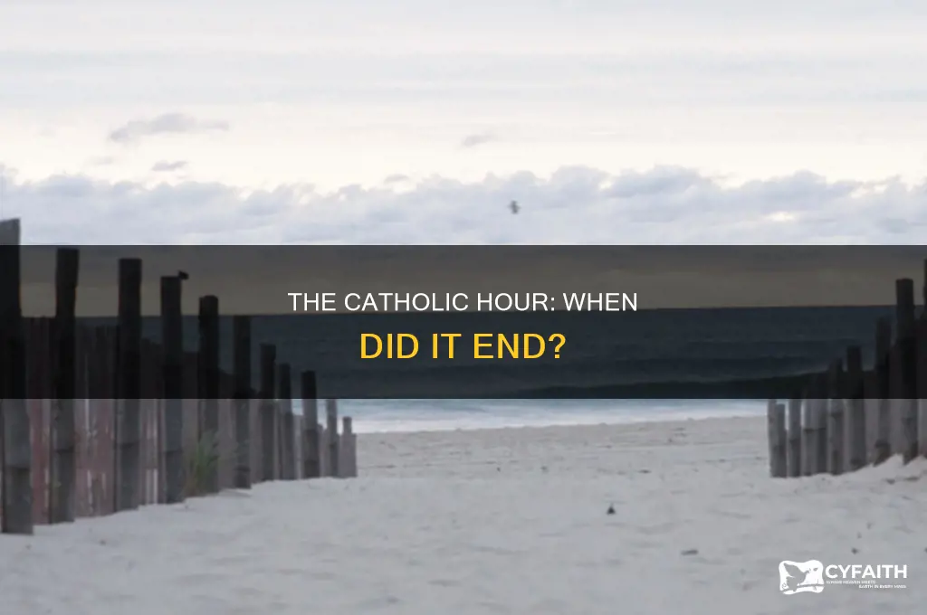 when did the catholic hour end