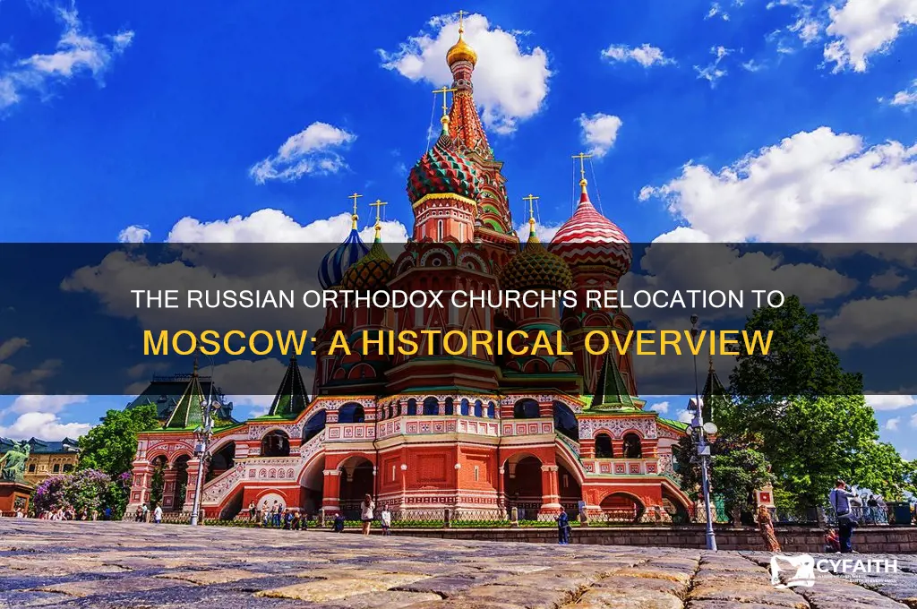 when did the russian orthodox church move to moscow