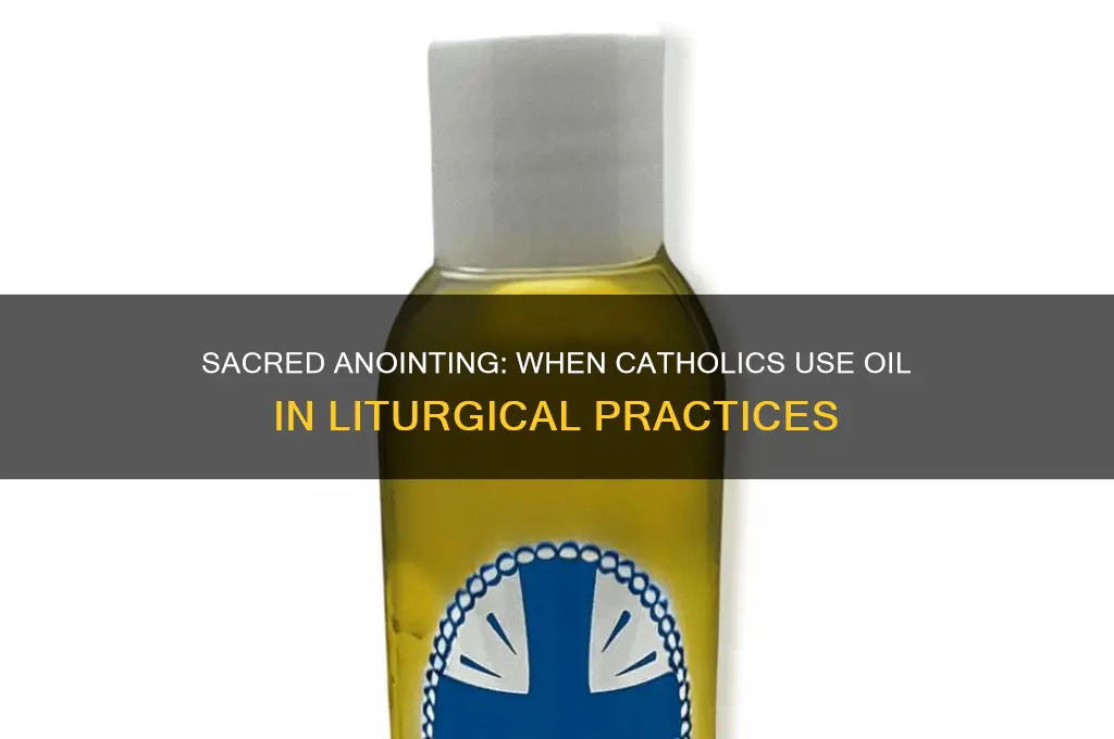 when do catholics use oil