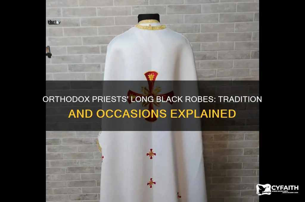 when do the orthodox priests wear long black robes