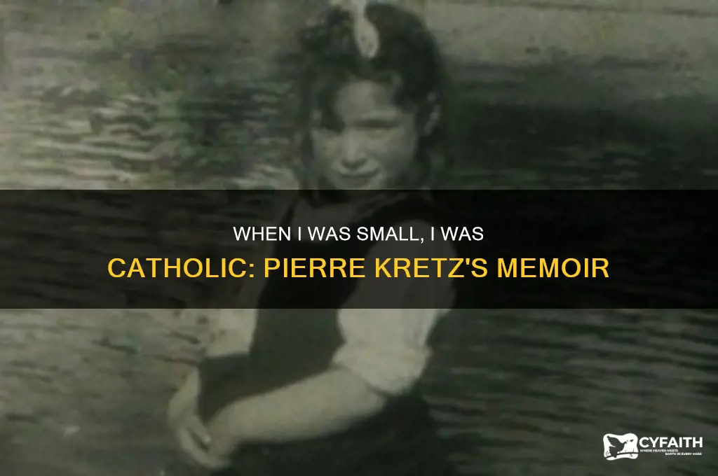 when i was small i was catholic pierre kretz