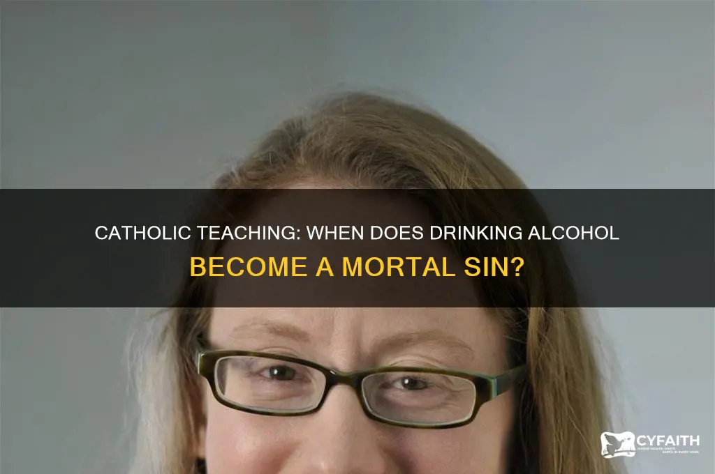 when is drinking a mortal sin catholic