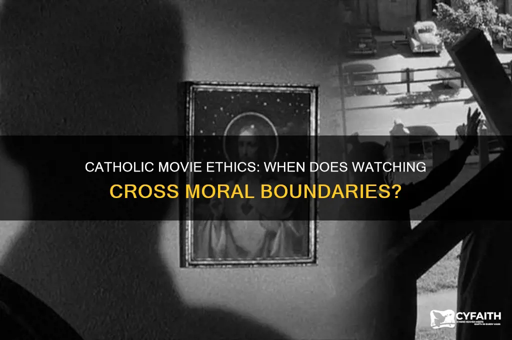 when is it morally wrong to watch a movie catholic