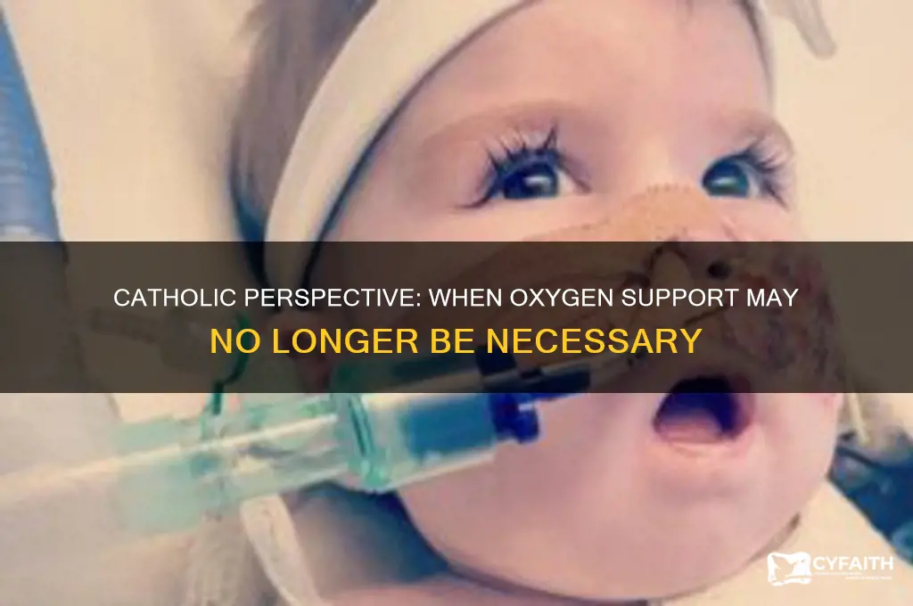 when is oxygen support no longer required catholic