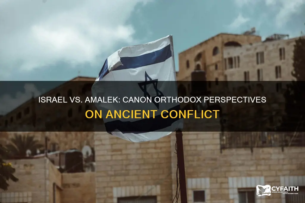 when israel and amalek canon orthodox