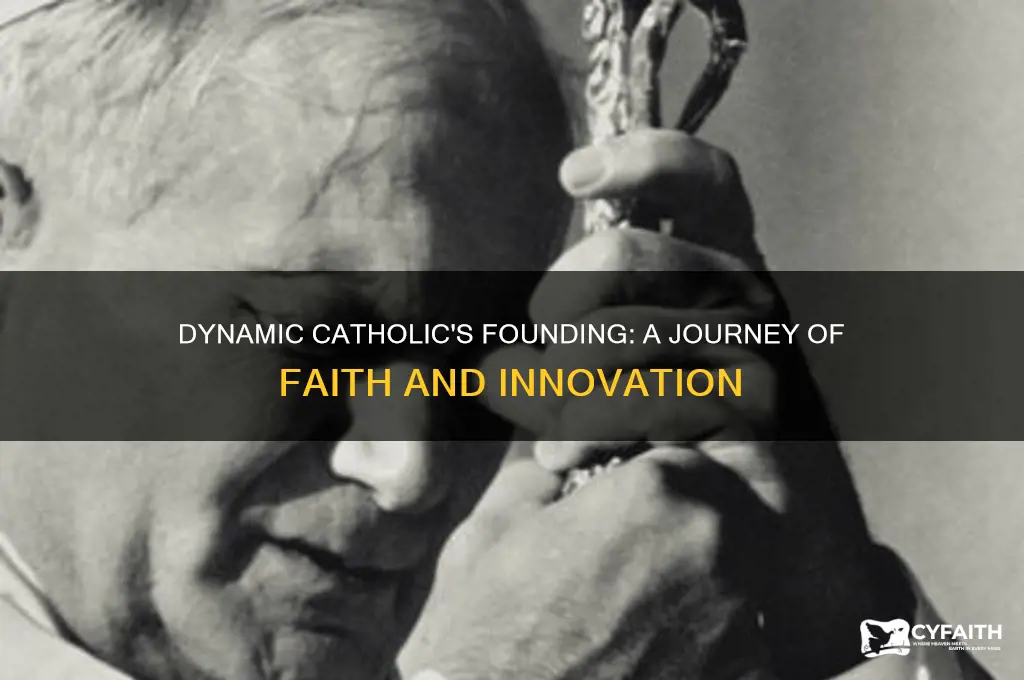 when was dynamic catholic founded