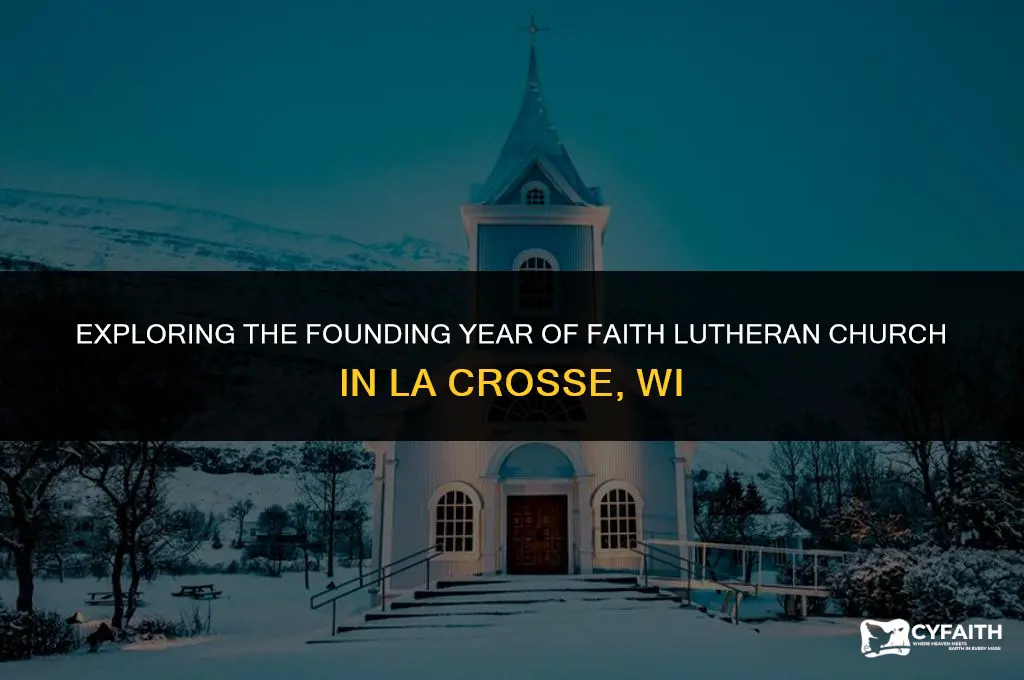 when was faith lutheran church la crosse wi established