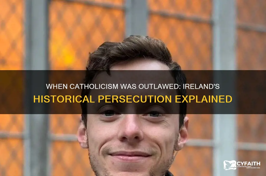 when was it illegal to be catholic in ireland