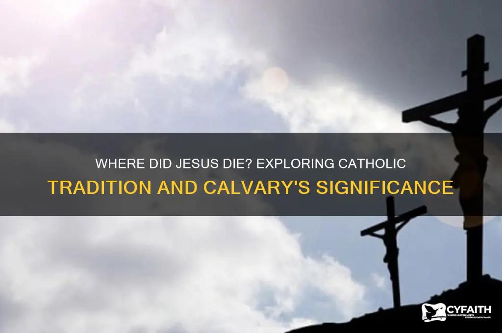 where did jesus die catholic