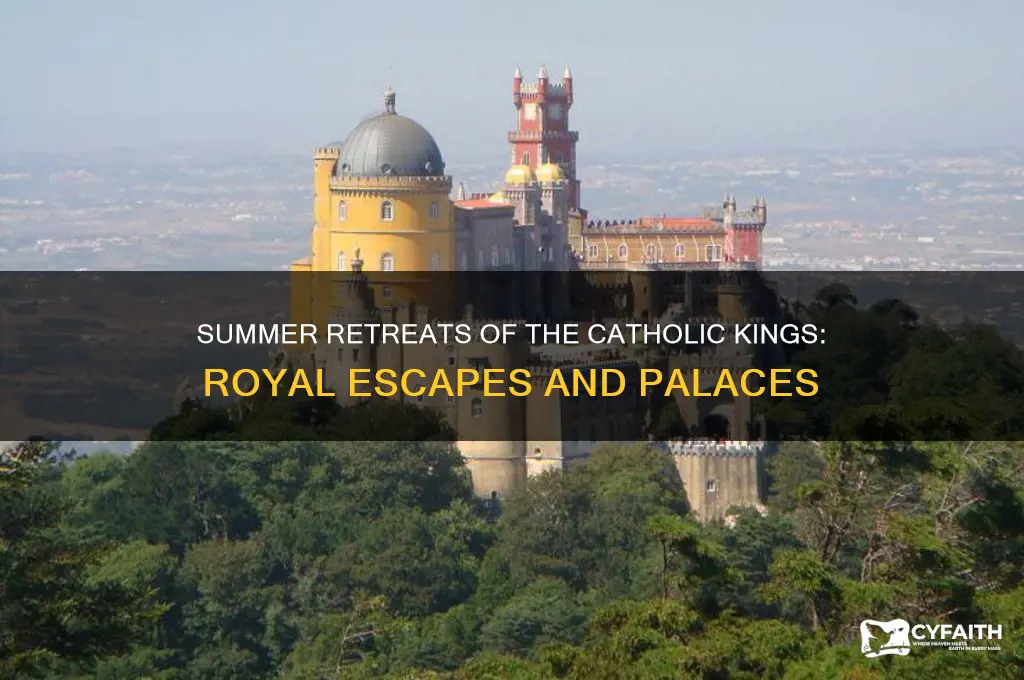 where did the catholic kings spend their summers