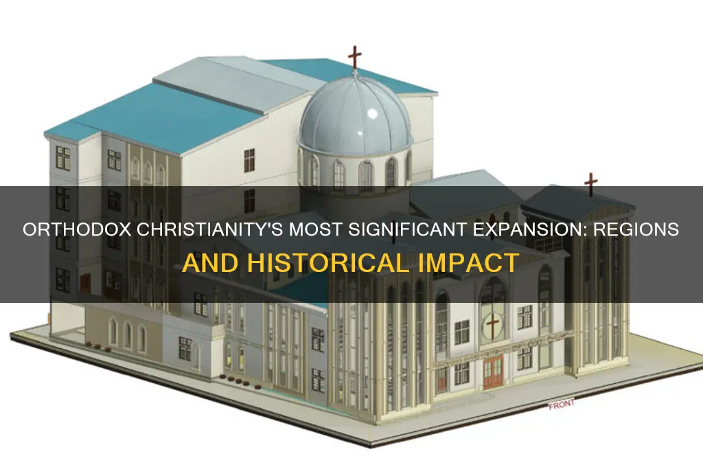 where did the most significant expansion of orthodox christianity occur