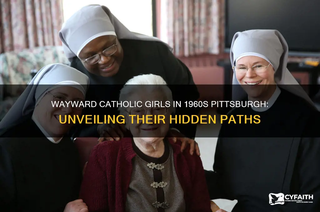 where did wayward catholic girls go in 1960s pittsburgh