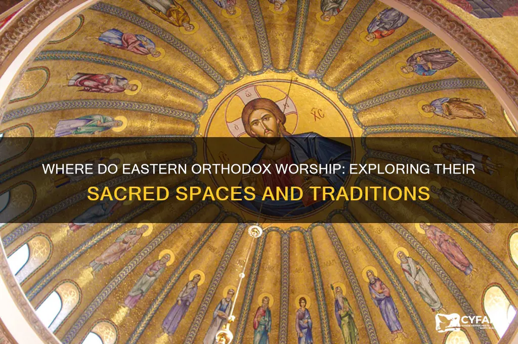 where do eastern orthodox worship
