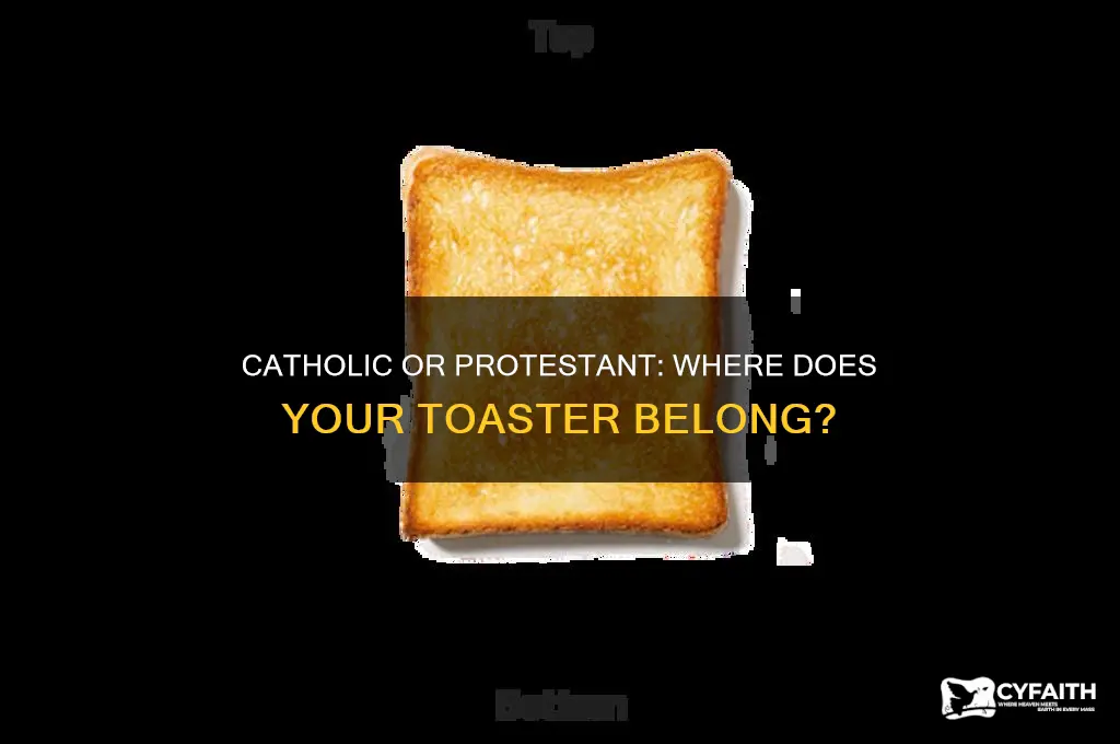 where do you keep your toaster catholic or protestant