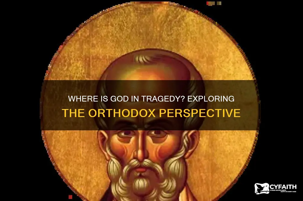 where god is during tragedy orthodox view