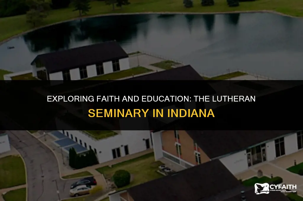 where in indiana is the lutheran seminary located