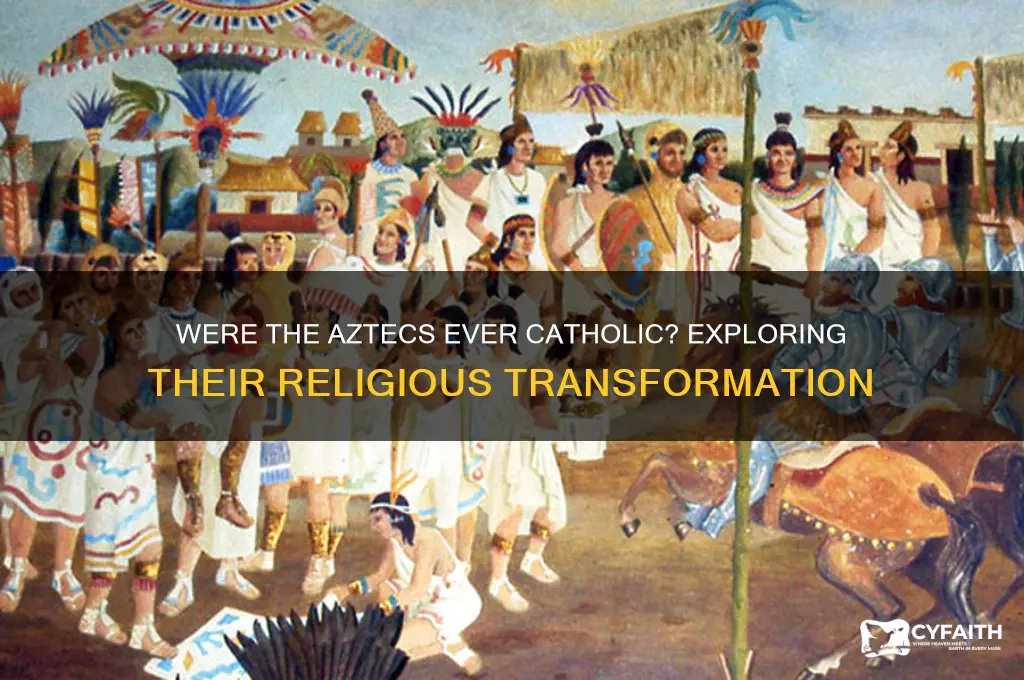 where the aztecs ever catholic