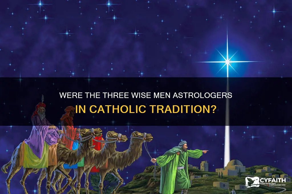 where the three wise men astrologers catholic