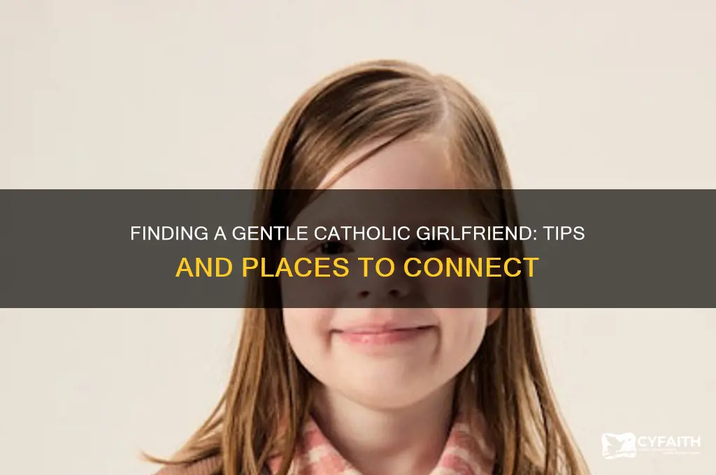 where to find a gentle catholic girlfriend
