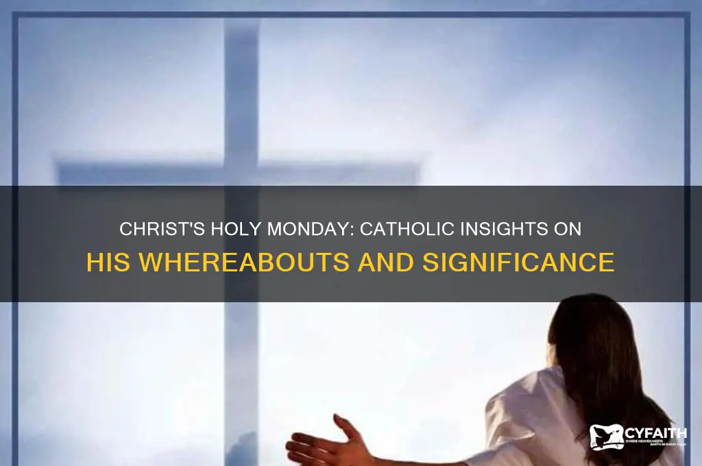 where was christ on holy monday catholic