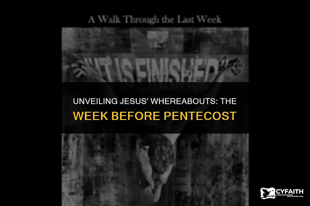 where was jesus the week before pentecost