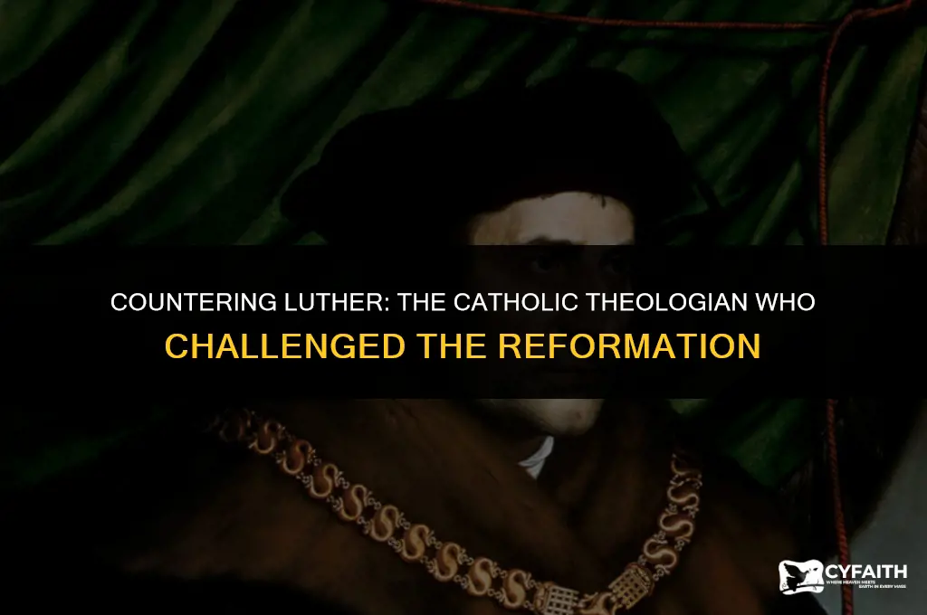 which catholic theologian or saint refuted luthers reformation