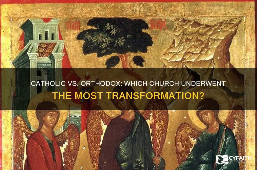 which changed the most the catholic or the orthodox church