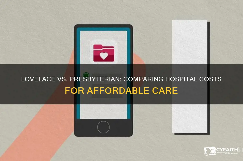 which hospital is less expensive lovelace or presbyterian