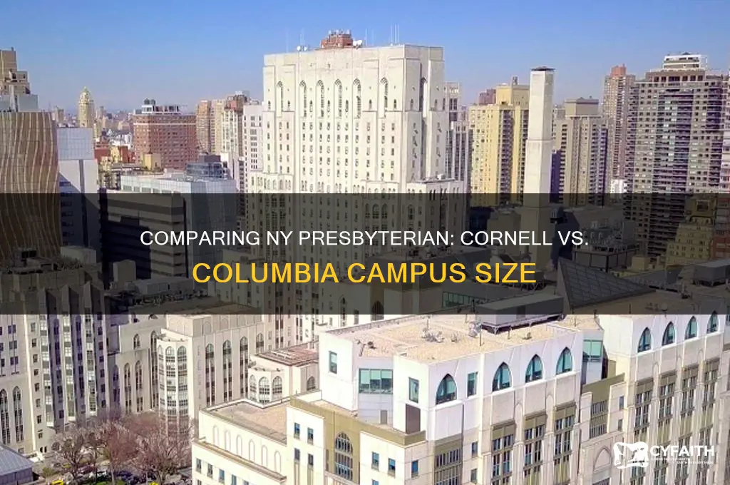 which is bigger ny presbyterian cornell campus or columbia campus