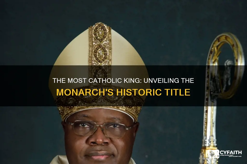 which monarch was called the most catholic king