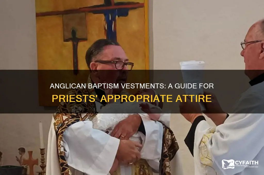 which vestments should a priest wear for an anglican baptism