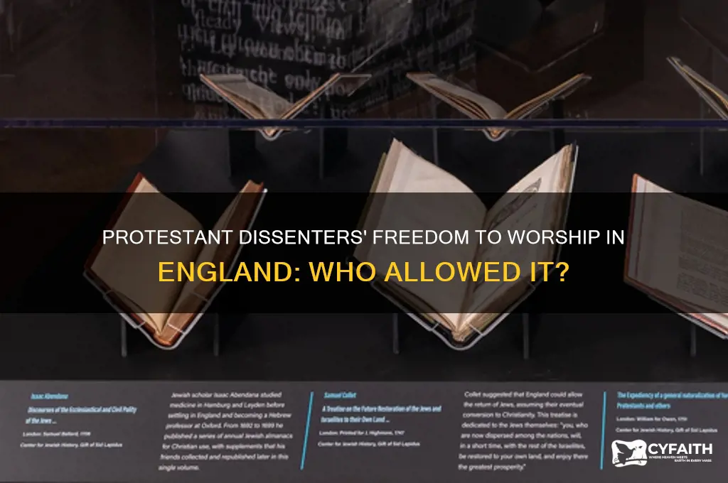 who allowed protestant dissenters to freely worship in england