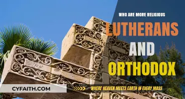 Lutherans vs. Orthodox: Comparing Religious Practices and Devotion