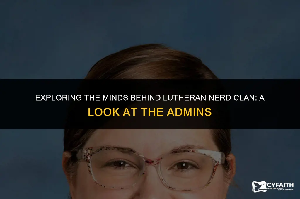 who are the admins for lutheran nerd clan