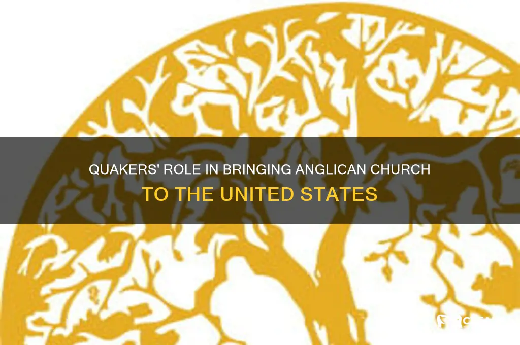who brought the anglican church to the united states quakers